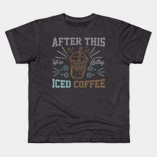 after this We're Getting Iced Coffee iced Coffee Lover Chilling with Cold Brew Vibes Kids T-Shirt